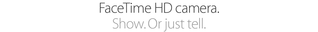 FaceTime HD camera. Show. Or just tell.