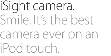 New iSight camera. Smile. It’s the best camera ever on an iPod touch.