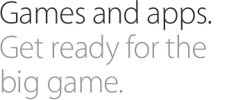 Games and apps. Get ready for the big game.