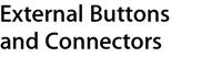 External Buttons and Connectors