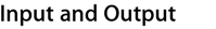 Input and Output